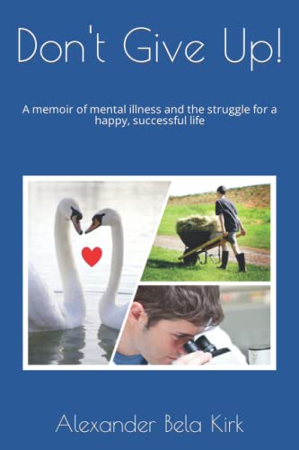 Beispielbild fr Don't Give Up!: A memoir of mental illness and the struggle for a happy, successful life zum Verkauf von Wonder Book