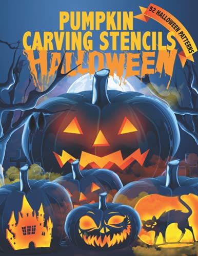 Imagen de archivo de Halloween Pumpkin Carving Stencils: 52 Halloween Patterns For Funny And Scary - Wide Variety Of Halloween Themed Patterns For Kids And Adults a la venta por Goodwill Books