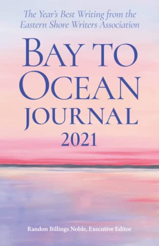 Stock image for Bay to Ocean Journal 2021: The Year's Best Writing from the Eastern Shore Writers Association for sale by Better World Books