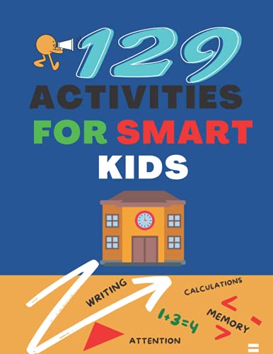 Imagen de archivo de 129 ACTIVITIES FOR SMART KIDS.: Prepare your children for school with this perfect book with mathematical calculations, addition and subtraction exercises, logic exercises and attention stimulation! a la venta por Big River Books