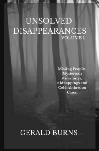 Imagen de archivo de Unsolved Disappearances (Volume 1): Missing People, Mysterious Vanishings, Kidnappings and Cold Abduction Cases a la venta por MusicMagpie