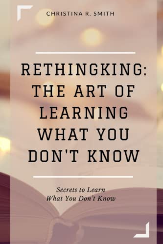 9798492093563: Rethingking: The Art of Learning What You Don't Know: Secrets to Learn What You Don’t Know
