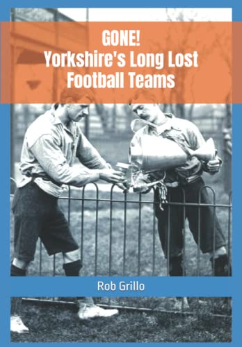 Stock image for GONE! Yorkshire's Long Lost Football Teams for sale by Ria Christie Collections