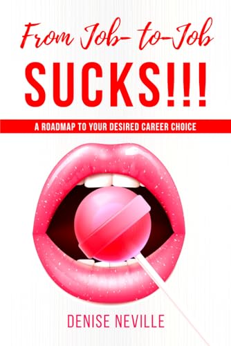 Stock image for From Job-to-Job SUCKS!!!: A Roadmap to Your Desired Choice for sale by GreatBookPrices