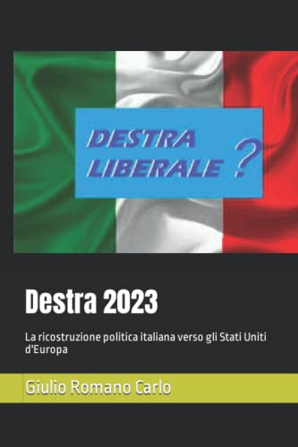 Stock image for Destra 2023: La ricostruzione politica italiana verso gli Stati Uniti d'Europa for sale by Ria Christie Collections