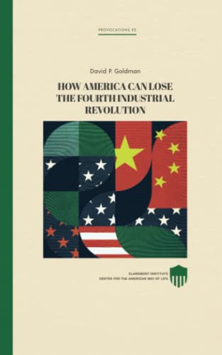 9798494738264: How America Can Lose the Fourth Industrial Revolution (Claremont Provocations Monograph Series)