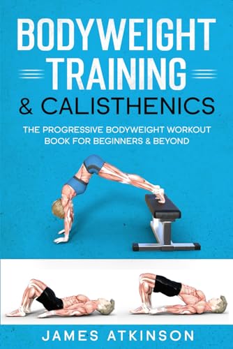 Beispielbild fr Bodyweight Training & Calisthenics: The Progressive Bodyweight Workout Book For Beginners & Beyond (Home Workout, Weight Loss & Fitness Success) zum Verkauf von AwesomeBooks