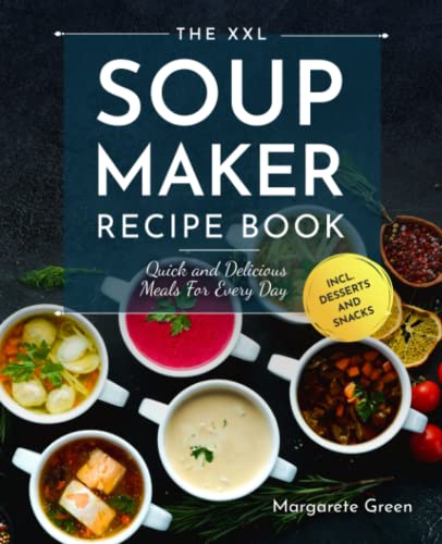 Stock image for The XXL Soup Maker Recipe Book: Quick and Delicious Meals For Every Day incl. Desserts and Snacks for sale by Bahamut Media