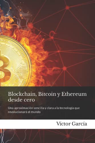9798495384699: Blockchain, bitcoin y ethereum desde cero. Es esto el Futuro?: Una aproximacin sencilla y clara a la tecnologa que revolucionar el mundo