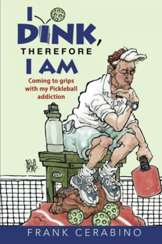 Imagen de archivo de I Dink, Therefore I Am: Coming to Grips with My Pickleball Addiction a la venta por Goodwill Books