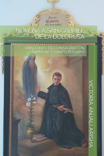 9798495539327: NOVENA A SAN GABRIEL DE LA DOLOROSA: ORACIONES DE CONSAGRACION FAMILIAR Y SANTO ROSARIO
