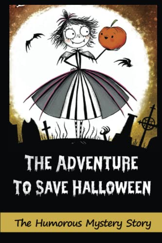 Imagen de archivo de The Adventure To Save Halloween: The Humorous Mystery Story: Halloween Fanatics a la venta por Big River Books