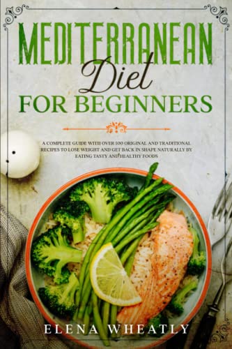 9798496791816: Mediterranean Diet for Beginners: A complete guide with over 100 original and traditional recipes to lose weight and get back in shape naturally by eating tasty and healthy foods