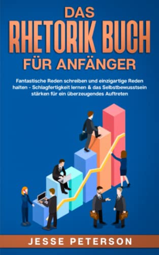 Beispielbild fr Das Rhetorik Buch fr Anfnger: Fantastische Reden schreiben und einzigartige Reden halten - Schlagfertigkeit lernen & das Selbstbewusstsein strken fr ein berzeugendes Auftreten zum Verkauf von medimops