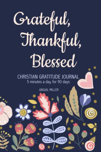 Beispielbild fr Christian Gratitude Journal: Grateful Thankful Blessed - 5 Minutes a Day, for 90 Days zum Verkauf von Red's Corner LLC