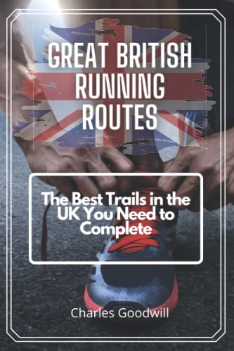 Stock image for Great British Running Routes: The Ultimate Guide of the Best Trails in the UK You Need to Complete for sale by AwesomeBooks