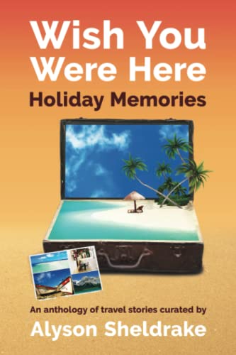 Stock image for Wish You Were Here - Holiday Memories: An anthology of travel stories (The Travel Stories Series) for sale by ALLBOOKS1