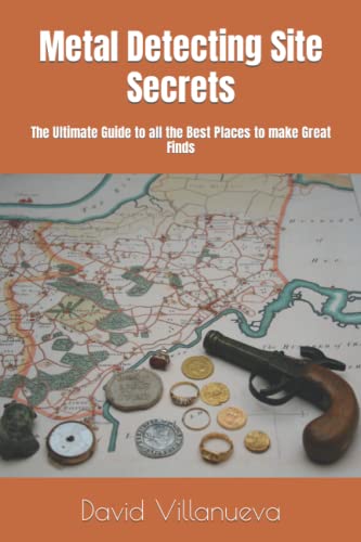 Imagen de archivo de Metal Detecting Site Secrets: The Ultimate Guide to all the Best Places to make Great Finds a la venta por GreatBookPrices