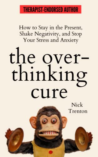 Imagen de archivo de The Overthinking Cure: How to Stay in the Present, Shake Negativity, and Stop Your Stress and Anxiety (The Path to Calm) a la venta por HPB-Diamond