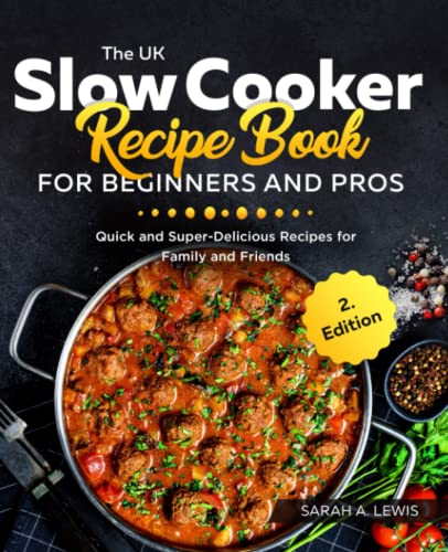 Beispielbild fr The UK Slow Cooker Recipe Book For Beginners and Pros: Quick and Super-Delicious Recipes for Family and Friends zum Verkauf von AwesomeBooks