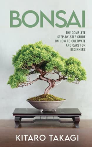 9798500061379: Bonsai: The Complete Step-by-Step Guide on How to Cultivate and Care for Beginners
