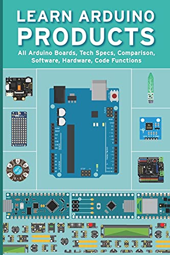 Stock image for LEARN ARDUINO PRODUCTS All Arduino Boards, Tech Specs, Comparison, Software, Hardware, Code Functions for sale by PBShop.store US