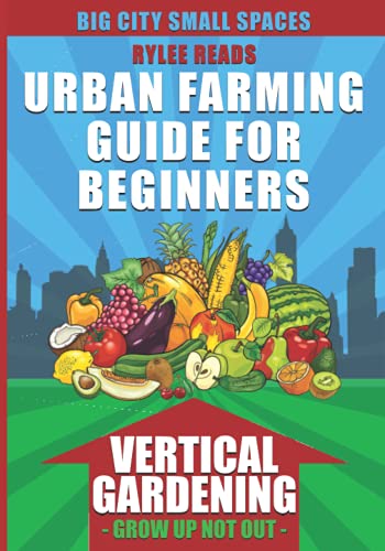 Imagen de archivo de Big City Small Spaces-Urban Farming Guide For Beginners: VERTICAL GARDENING-The High Yield Technique to Grow a Bounty of Fruits, Vegetables, Herbs & Edible Flowers in Your Backyard, Patio or Rooftop G a la venta por Ria Christie Collections