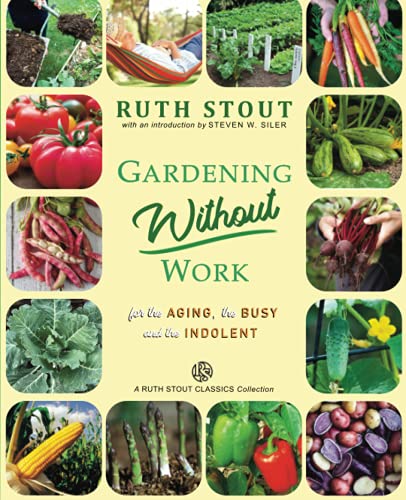 Gardening Without Work For the Aging, The Busy and the Indolent Ruth Stout Classics