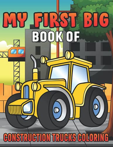 Stock image for My First Big Book Of Construction Trucks Coloring Amazing Excavator, Crane, Digger and Dump Truck Coloring Book for Kids for sale by PBShop.store US