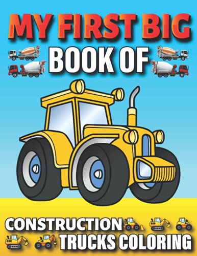 Stock image for My First Big Book Of Construction Trucks Coloring Amazing Excavator, Crane, Digger and Dump Truck Coloring Book Great Gift Idea For Kids Teens Boys and Girls for sale by PBShop.store US