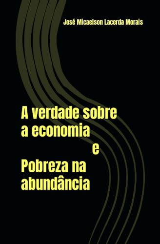 Imagen de archivo de A verdade sobre a economia e Pobreza na abundancia a la venta por Chiron Media