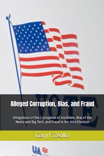 Stock image for Alleged Corruption, Bias, and Fraud: Allegations of the Corruption of Joe Biden, Bias of the Media and Big Tech, and Fraud in the 2020 Election (The 2020 Election and Its Aftermath) for sale by Big River Books