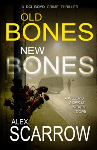 Stock image for Old Bones New Bones: An Edge-0f-The-Seat British Crime Thriller (DCI BOYD CRIME THRILLERS Book2) (DCI BOYD CRIME SERIES) for sale by Bahamut Media