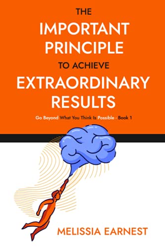 Stock image for The Important Principle To Achieve Extraordinary Results: Go Beyond What You Think Is Possible - Book 1 for sale by Chiron Media