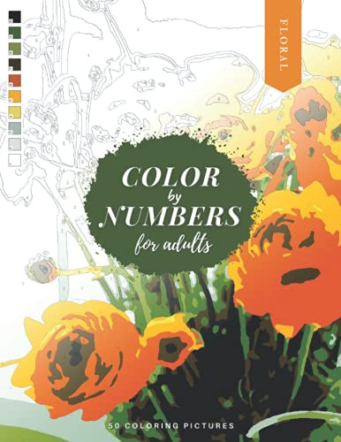 Stock image for Color by Numbers for Adults: FLORAL - 50 Beautiful Pictures of Flowers to color! Coloring book of Roses, Tulips, Daisies, Sunflower, and more! for sale by GreatBookPrices