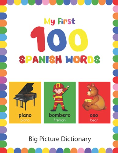 Beispielbild fr My First 100 Spanish Words Learn essential Spanish words by BIG, colorful pictures Bilingual EnglishSpanish Picture Dictionary Book for Kids Toddlers Gift For Kids zum Verkauf von PBShop.store US