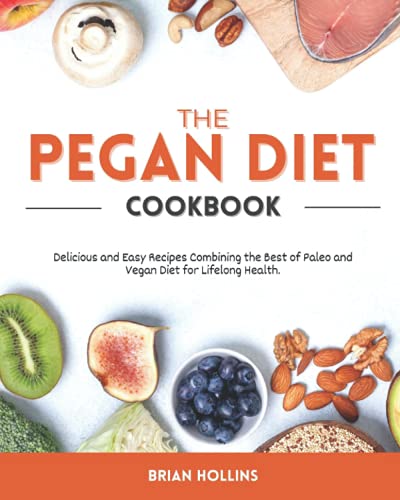 Beispielbild fr The Pegan Diet Cookbook: Delicious and Easy Recipes Combining the Best of Paleo and Vegan Diet for Lifelong Health. zum Verkauf von Ria Christie Collections