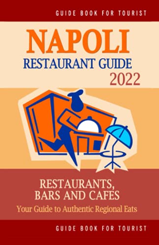 Imagen de archivo de Napoli Restaurant Guide 2022: Your Guide to Authentic Regional Eats in Napoli; Italy (Restaurant Guide 2022) a la venta por Ria Christie Collections