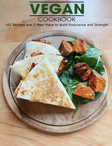 Stock image for Vegan Cookbook 101 Recipes and 3 Meal Plans to Build Endurance and Strength for sale by PBShop.store US