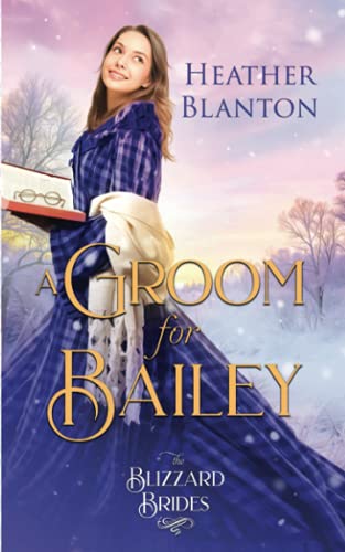 Beispielbild fr A Groom for Bailey: (The Blizzard Brides Book 16) zum Verkauf von Ria Christie Collections