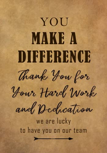 Beispielbild fr You Make a Difference - Thank You for Your Hard Work and Dedication : Appreciation Gift for Employees and Staff - Team Members at Work Lined Journal - Notebook zum Verkauf von Better World Books