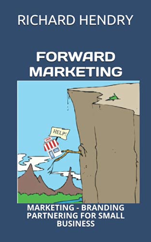 Imagen de archivo de FORWARD MARKETING MARKETING BRANDING PARTNERING FOR SMALL BUSINESS a la venta por PBShop.store US