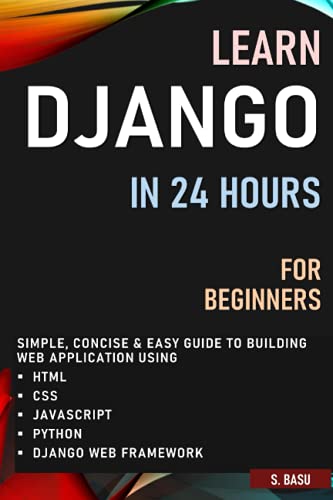 Beispielbild fr LEARN DJANGO IN 24 HOURS FOR BEGINNERS : SIMPLE, CONCISE & EASY GUIDE TO BUILDING WEB APPLICATION USING HTML, CSS, JAVASCRIPT, PYTHON & DJANGO WEB FRAMEWORK zum Verkauf von Ria Christie Collections