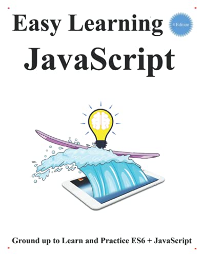 9798504110424: Easy Learning JavaScript (4 Edition): Ground up to Learn and Practice ES6 + JavaScript: 1