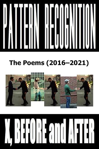 Stock image for X, Before and After: Pattern Recognition: The Poems (2016-2021) for sale by ALLBOOKS1