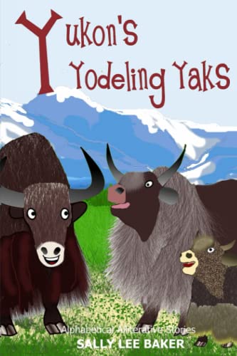 Stock image for Yukon's Yodeling Yaks: A fun read-aloud illustrated tongue twisting tale brought to you by the letter Y for sale by Ria Christie Collections