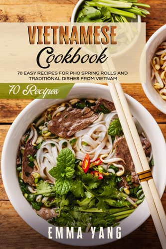 9798504697741: Vietnamese Cookbook: 70 Easy Recipes For Pho Spring Rolls And Traditional Dishes From Vietnam