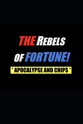 Stock image for THE REBELS OF FORTUNE - APOCALYPSE AND CHIPS for sale by Ria Christie Collections