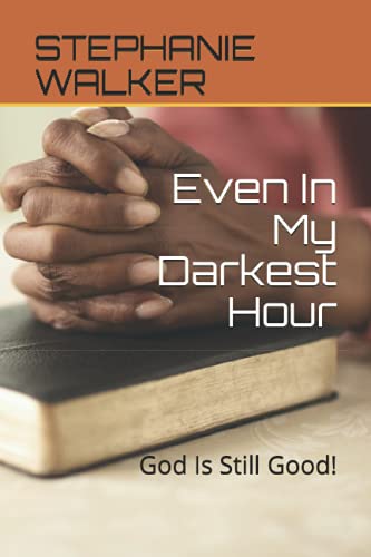 Imagen de archivo de Even In My Darkest Hour God Is Still Good a la venta por PBShop.store US