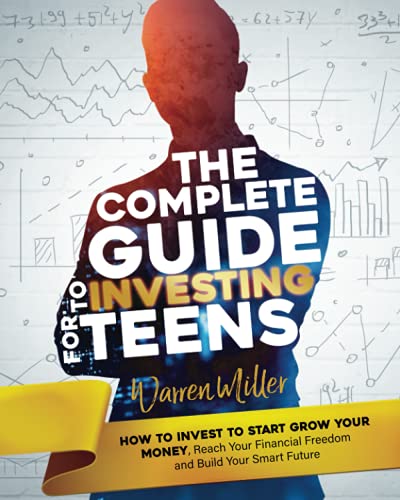 Imagen de archivo de The Complete Guide to Investing for Teens: How to Invest to Start Grow Your Money, Reach Your Financial Freedom and Build Your Smart Future a la venta por HPB-Emerald